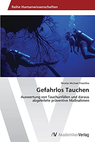 Gefahrlos Tauchen: Auswertung von Tauchunfällen und daraus abgeleitete präventive Maßnahmen