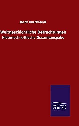 Weltgeschichtliche Betrachtungen: Historisch-kritische Gesamtausgabe