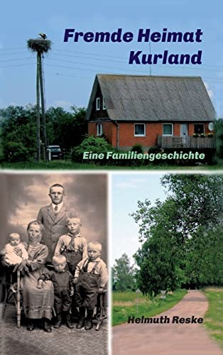 Fremde Heimat Kurland: Eine Familiengeschichte