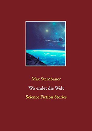 Wo endet die Welt: Science Fiction Stories