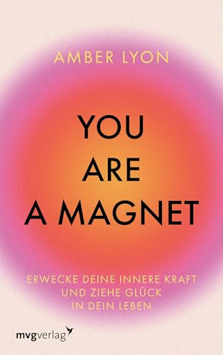 You are a Magnet: Erwecke deine innere Kraft und ziehe Glück in dein Leben | Selbstverwirklichung durch positive Psychologie & Perspektivwechsel