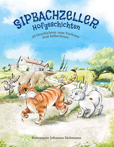 Sipbachzeller Hofgeschichten: 10 Geschichten zum Vorlesen und Selberlesen