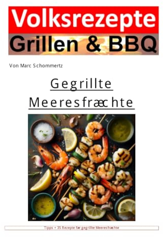 Volksrezepte Grillen und BBQ - Gegrillte Meeresfrüchte: 35 Rezepte für gegrillte Meeresfrüchte zum nachgrillen und genießen (Volksrezepte Grillen & BBQ)