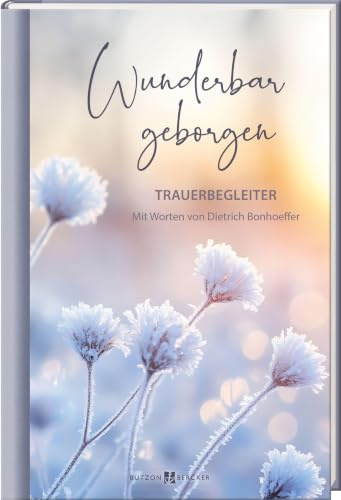 Wunderbar geborgen: Trauerbegleiter mit Worten von Dietrich Bonhoeffer