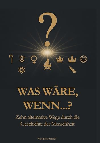Was wäre, wenn: Zehn alternative Wege durch die Geschichte der Menschheit