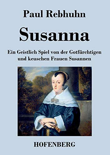 Susanna: Ein Geistlich Spiel von der Gotfürchtigen und keuschen Frauen Susannen