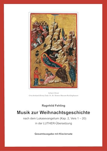 Musik zur Weihnachtsgeschichte nach dem Lukasevangelium (Kap.2,1-20): Gesamtausgabe mit Klaviersatz