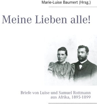 Meine Lieben alle!: Briefe von Luise und Samuel Rottmann aus Afrika, 1895-1899