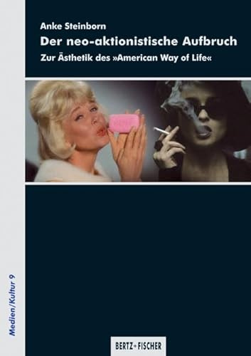 Der neo-aktionistische Aufbruch: Zur Ästhetik des American Way of Life (Medien/Kultur)