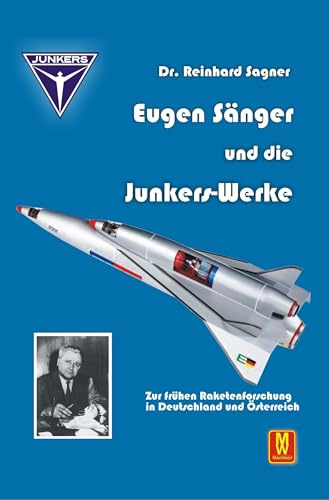Eugen Sänger und die Junkers-Werke: Zur frühen Raketenforschung in Deutschland und Österreich