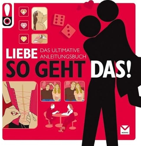 So geht das! Liebe: Das ultimative Anleitungsbuch