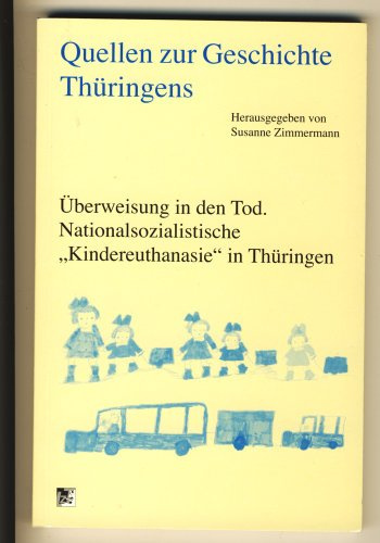 Quellen zur Geschichte Thüringens. Überweisung in den Tod: Nationalsozialistische Kindereuthanasie in Thüringen