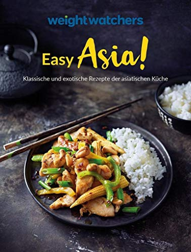 Weight Watchers - Easy Asia!: Klassische und exotische Rezepte der asiatischen Küche