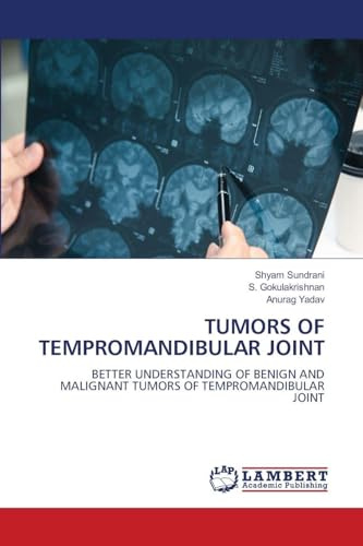 TUMORS OF TEMPROMANDIBULAR JOINT: BETTER UNDERSTANDING OF BENIGN AND MALIGNANT TUMORS OF TEMPROMANDIBULAR JOINT