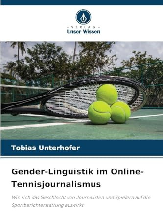 Gender-Linguistik im Online-Tennisjournalismus: Wie sich das Geschlecht von Journalisten und Spielern auf die Sportberichterstattung auswirkt