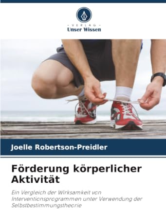 Förderung körperlicher Aktivität: Ein Vergleich der Wirksamkeit von Interventionsprogrammen unter Verwendung der Selbstbestimmungstheorie