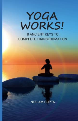 Yoga Works!: 8 Ancient Keys To Complete Transformation