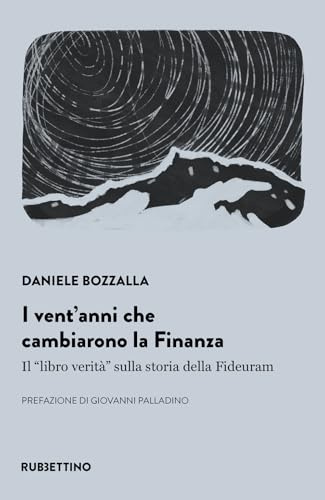 I vent'anni che cambiarono la finanza. Il «libro verità» sulla storia della Fideuram
