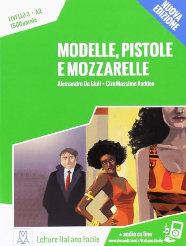 Modelle, pistole e mozzarelle. Livello 3 A2 + MP3 audio. Nuova edizione: Modelle, pistole e mozzarelle. Libro + online MP3 audio (Italiano facile)