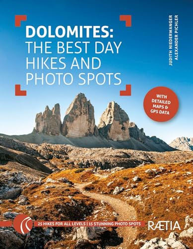 Dolomites.: The Best Day Hikes and Photo Spots (Roter Rucksack / Südtirol Wandern Fotografieren, Band 4)