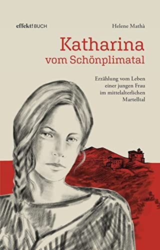 Katharina von Schönplimatal: Erzählungen vom Leben einer jungen Frau im mittelalterlichen Martelltal