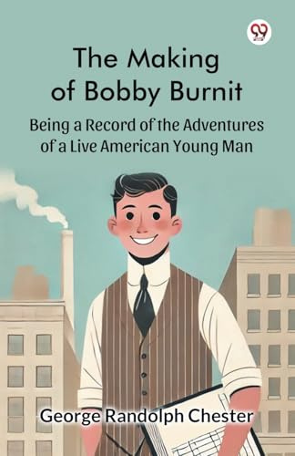 The Making of Bobby Burnit Being a Record of the Adventures of a Live American Young Man
