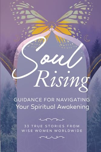 Soul Rising: Guidance for Navigating Your Spiritual Awakening