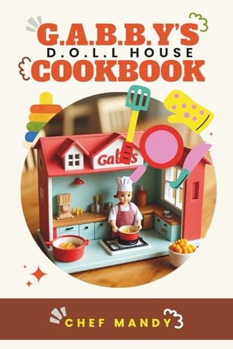 G.A.B.B.Y'S D.O.L.LS HOUSE COOKBOOK (Chef Mandy Cookbooks, Band 7)