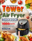 The Super-Easy Tower Air Fryer Cookbook: 1000 Days of Effortless, Delicious and Affordable Air Fryer Recipes for Everyone