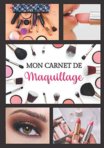 Carnet de Maquillage: Livre pour créer ses propres makeup artistiques - apprendre a se maquiller pour professionnels amateurs -makeup pour fille ... esthéticienne |Format 7x10 | IDÉE CADEAU