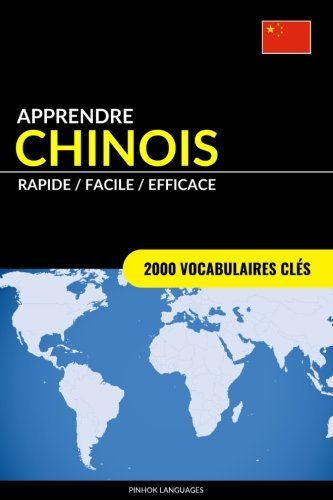 Apprendre le chinois - Rapide / Facile / Efficace: 2000 vocabulaires clés (French Edition) by Pinhok Languages(2016-12-15)