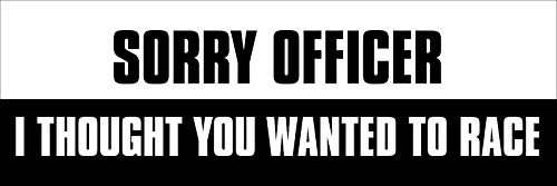 Sticker-Designs 10cm! Klebe-Folie Wetterfest Made-IN-Germany Sorry Officer i Thought You Wanted to Race UV&Waschanlagenfest Auto-Aufkleber Profi-Qualität! F1471