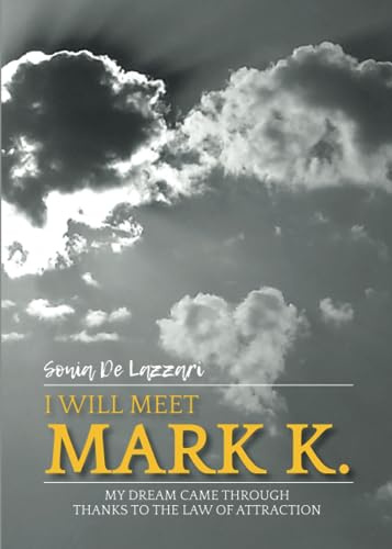 I will meet Mark K. My dream came through thanks to the law of attraction