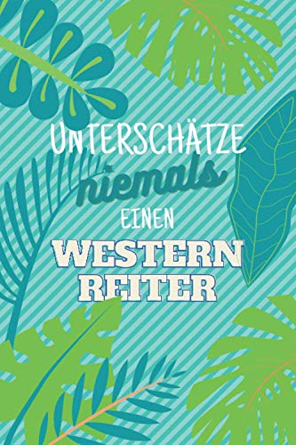 Unterschätze niemals einen Westernreiter: Notizbuch inkl. Kalender 2021 | Das perfekte Geschenk für Männer, die mit Pferden Westernreiten | Geschenkidee | Geschenke
