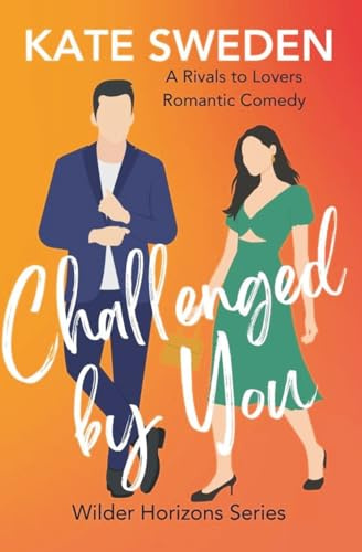 Challenged By You (Wilder Horizons): A Spicy Rivals to Lovers, Forced Proximity, Contemporary Romantic Comedy (Wilder Horizons Series)