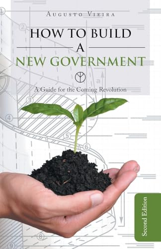 How to build a new government: A guide for the coming revolution second edition