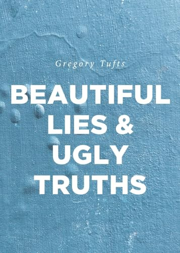 Beautiful Lies and Ugly Truths