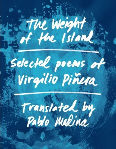 The Weight of the Island: (La isla en peso) by Virgilio Pi??era (2014-12-22)