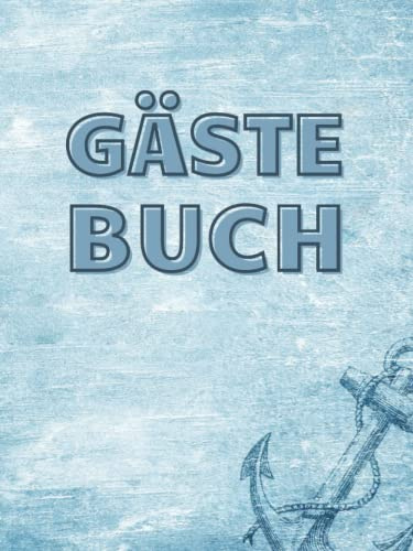 Gästebuch zum Ausfüllen für Ferienwohnung, Hotel, 200 Seiten mit Fragen maritim Anker Schiff Urlaub am Meer Ostsee Nordsee: für Ferienwohnung, ... Pension, Campingplatz, Bed and Breakfast