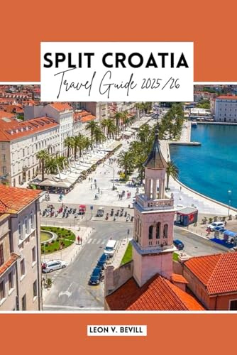 Split, Croatia Travel Guide 2025/26: Hvar, Trogir, Krka & Brač — Complete Itineraries, Top Attractions, Hidden Gems on the Dalmatian Coast, Beaches, Food, Culture & Insider Tips for Every Traveler