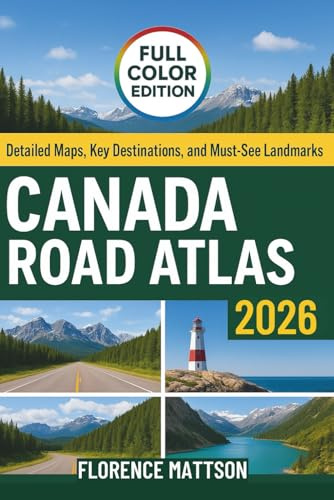 CANADA ROAD ATLAS 2026: Detailed Maps, Key Destinations, and Must-See Landmarks Across the Nation
