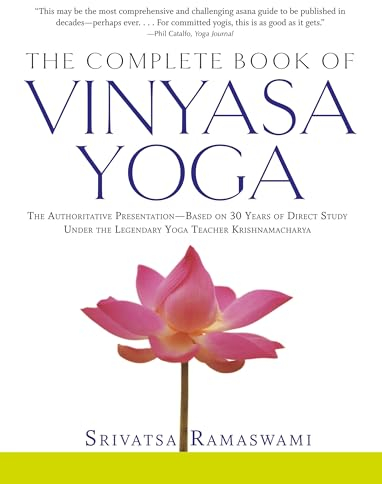 The Complete Book of Vinyasa Yoga: The Authoritative Presentation-Based on 30 Years of Direct Study Under the Legendary Yoga Teacher Krishnamacha