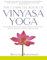 The Complete Book of Vinyasa Yoga: The Authoritative Presentation-Based on 30 Years of Direct Study Under the Legendary Yoga Teacher Krishnamacha