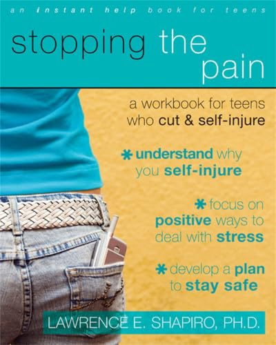 Stopping The Pain: A Workbook for Teens Who Cut and Self-Injure (An Instant Help Book for Teens)