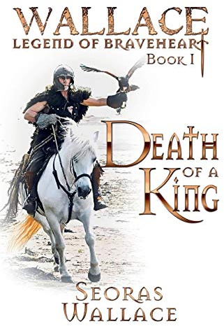 Death Of A King (William Wallace - Legend of Braveheart - Book, Band 1)
