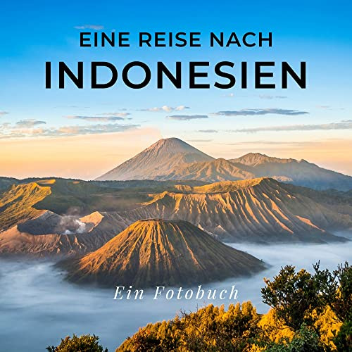 Eine Reise nach Indonesien: Ein Fotobuch. Das perfekte Souvenir & Mitbringsel nach oder vor dem Urlaub. Statt Reiseführer, lieber diesen einzigartigen Bildband