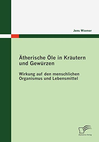 Ätherische Öle in Kräutern und Gewürzen: Wirkung auf den menschlichen Organismus und Lebensmittel