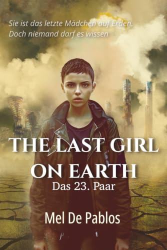 The Last Girl On Earth: Das 23. Paar: Ein dystopischer Survival-Thriller