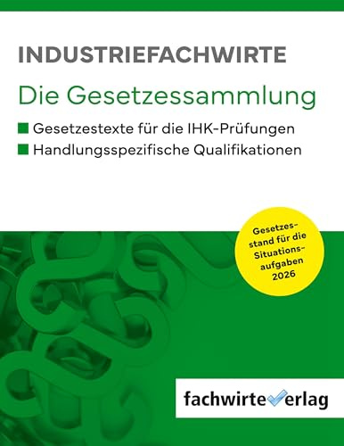 Industriefachwirte - Die Gesetzessammlung: Prüfungsjahr 2026