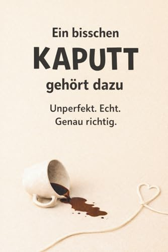 Ein bisschen kaputt gehört dazu - Unperfekt. Echt. Genau richtig